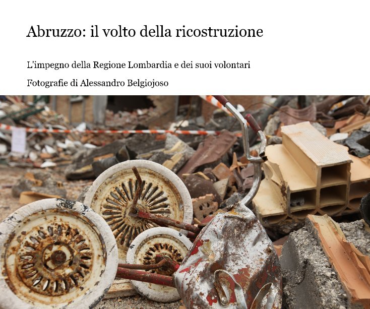 Visualizza Abruzzo: il volto della ricostruzione di Fotografie di Alessandro Belgiojoso