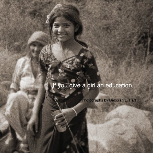 View If you give a girl an education... by Photographs by Deborah L. Hart