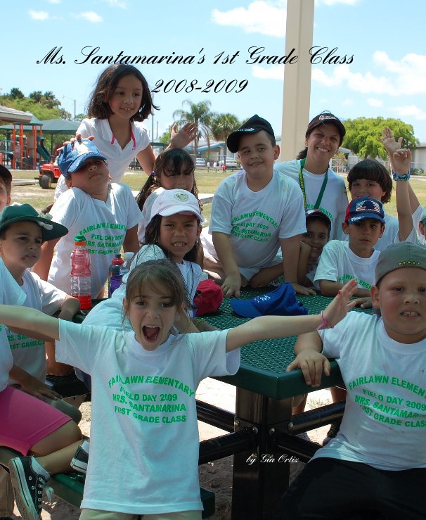 View Ms. Santamarina's 1st Grade Class 2008-2009 by Gia Ortiz