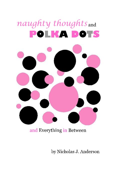 View naughty thoughts and POLKA DOTS by Nicholas J. Anderson
