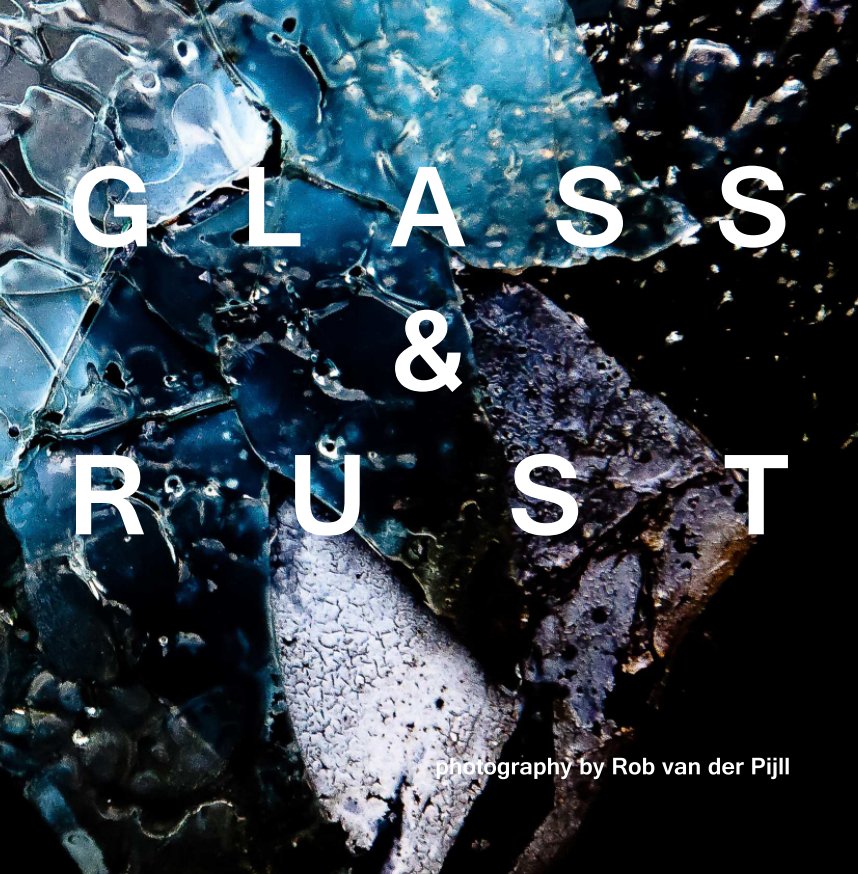 Bekijk Glass and Rust op Rob van der Pijll