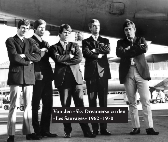 Von den «Sky Dreamers» zu den «Les Sauvages» 1962 –1970 nach Erich Huber anzeigen