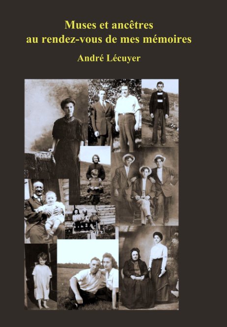 Ver Muses et ancêtres 
au rendez-vous de mes mémoires por André Lécuyer