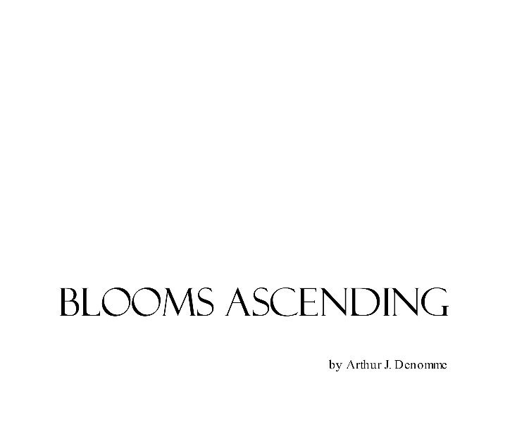 View Blooms Ascending by Arthur J. Denomme