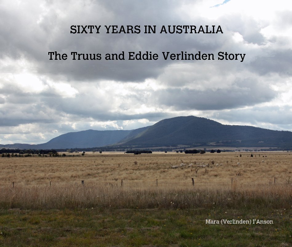 View SIXTY YEARS IN AUSTRALIA The Truus and Eddie Verlinden Story by Mara (Verlinden) I'Anson