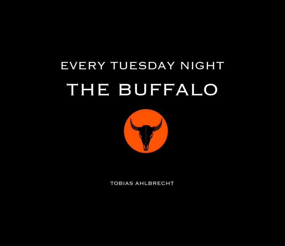 View Every Tuesday Night - The Buffalo by Tobias Ahlbrecht