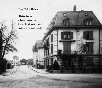 Historische schwarz-weiss Ansichtskarten und Fotos von Adliswil book cover