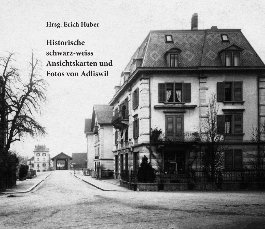 Historische schwarz-weiss Ansichtskarten und Fotos von Adliswil nach Erich Huber anzeigen