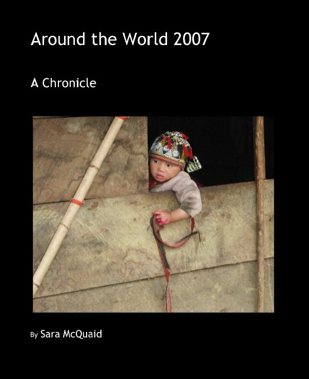 View Around the World 2007 by Sara McQuaid