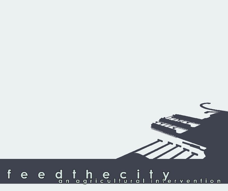 Ver feed the city: an agricultural intervention. version 1.0 por leslie bloom
