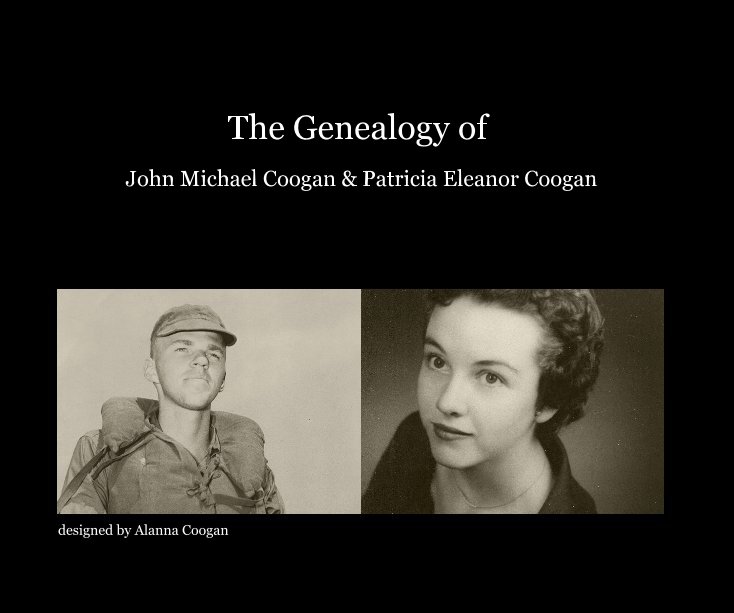 View The Genealogy of John Michael Coogan & Patricia Eleanor Coogan by designed by Alanna Coogan
