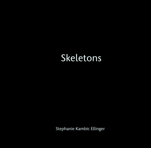 View Skeletons by Stephanie Kambic Ellinger