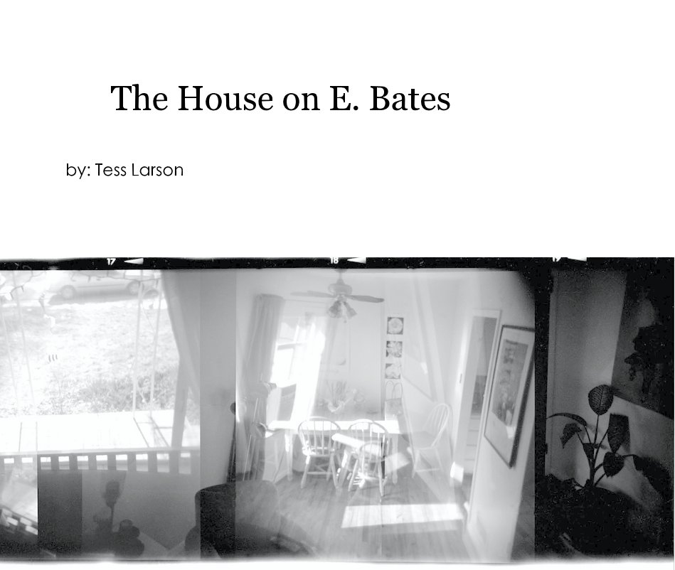 View The House on E. Bates by by: Tess Larson