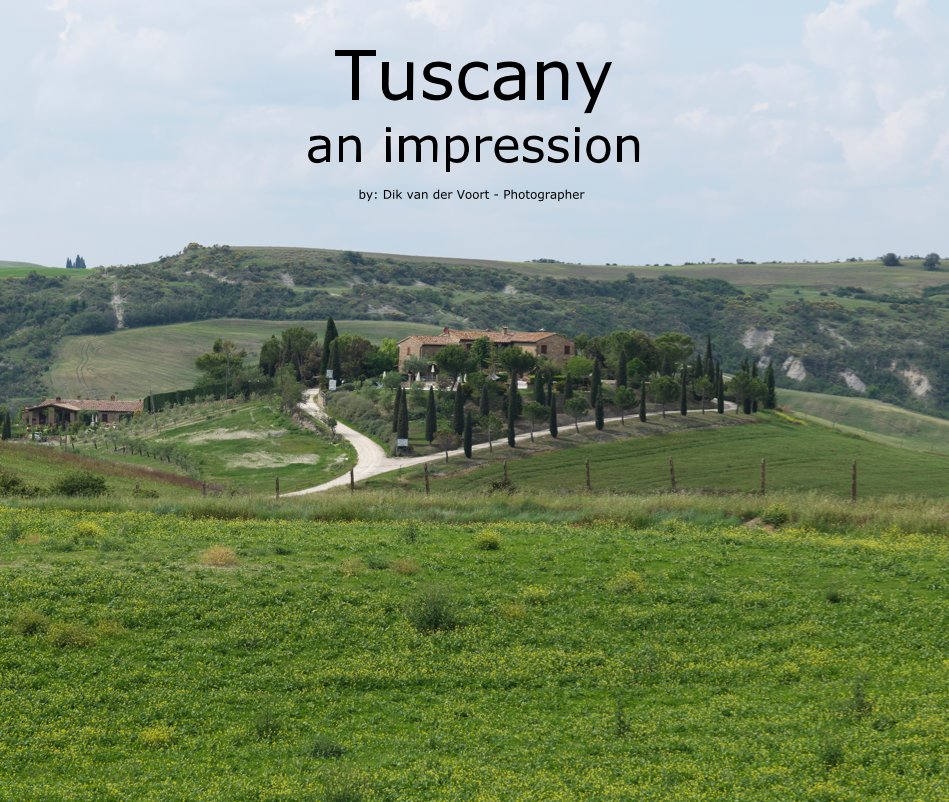 View Tuscany by Dik van der Voort - Photographer