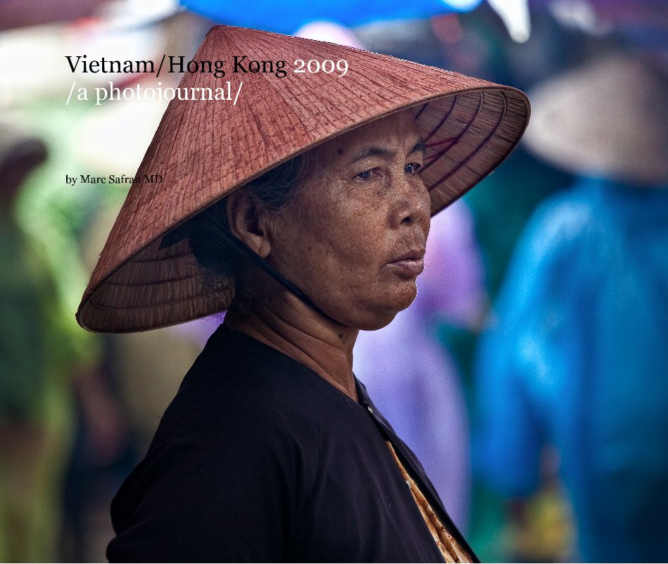 Visualizza Vietnam/Hong Kong 2009 /a photojournal/ di Marc Safran MD