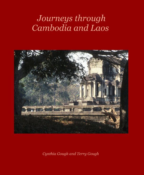 View Journeys through Cambodia and Laos by Cynthia Gough and Terry Gough