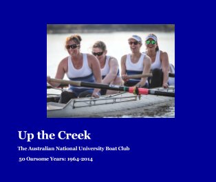 Up The Creek: The Australian National University Boat Club book cover