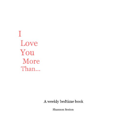 Ver I Love You More Than... por Shannon Sexton