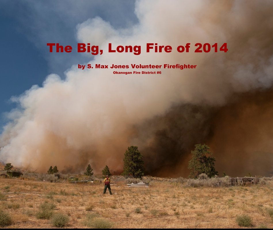 Ver The Big, Long Fire of 2014 por S. Max Jones Volunteer Firefighter Okanogan Fire District #6