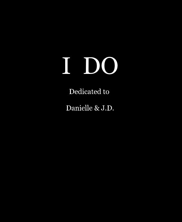 Ver I DO Dedicated to Danielle & J.D. por jmanley