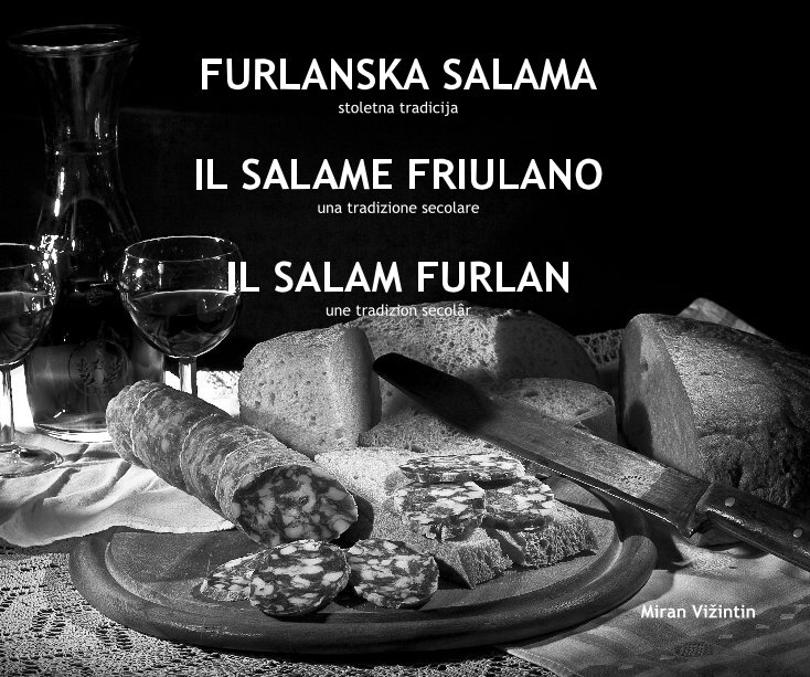 View FURLANSKA SALAMA - IL SALAME FRIULANO - SALAM FURLAN by Miran Vižintin