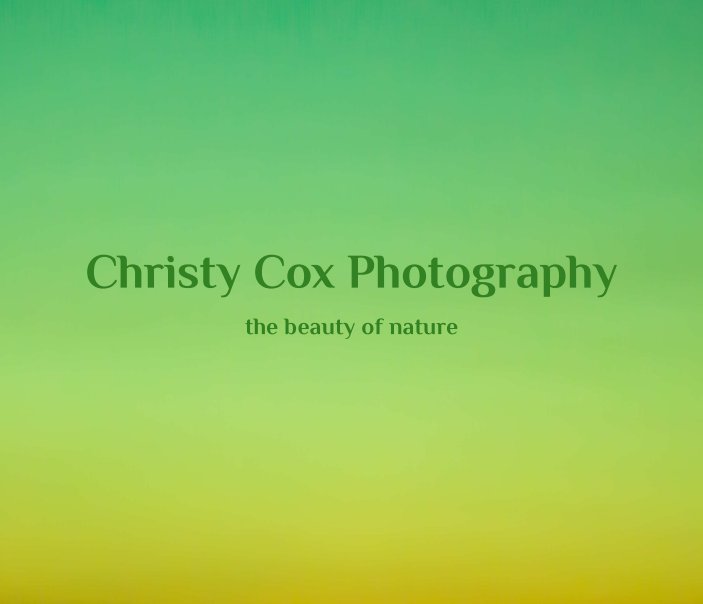 View Christy Cox Photography - the beauty of nature by Christy Cox