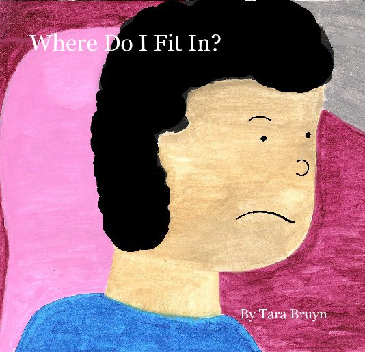 View Where Do I Fit In? by Tara Bruyn