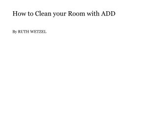 How to Clean your Room with ADD book cover