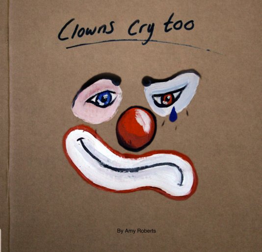 View Clowns Cry Too by Amy Roberts