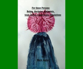 For those Persons: Balms, tinctures, ointments, teas, salves, compresses, inhalations book cover