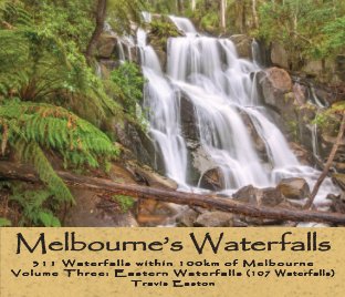 Melbourne's Waterfalls - 311 Waterfalls Within 100km of Melbourne book cover