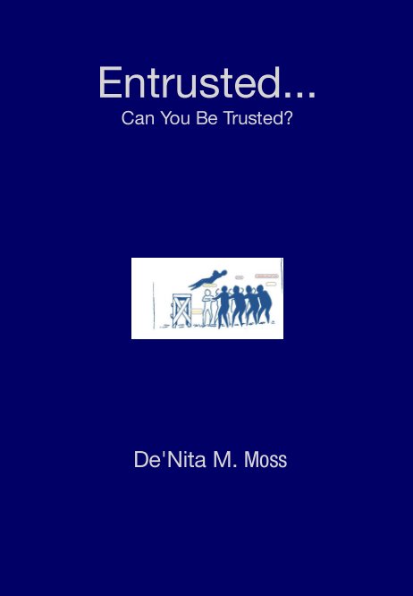 Bekijk Entrusted... Can You Be Trusted? op De'Nita M. Moss