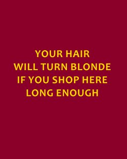 YOUR HAIR WILL TURN BLONDE IF YOU SHOP HERE LONG ENOUGH book cover