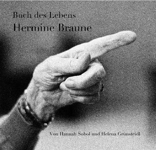 Buch des Lebens Hermine Braune nach Hannah Sobol, Helena Grünsteidl anzeigen