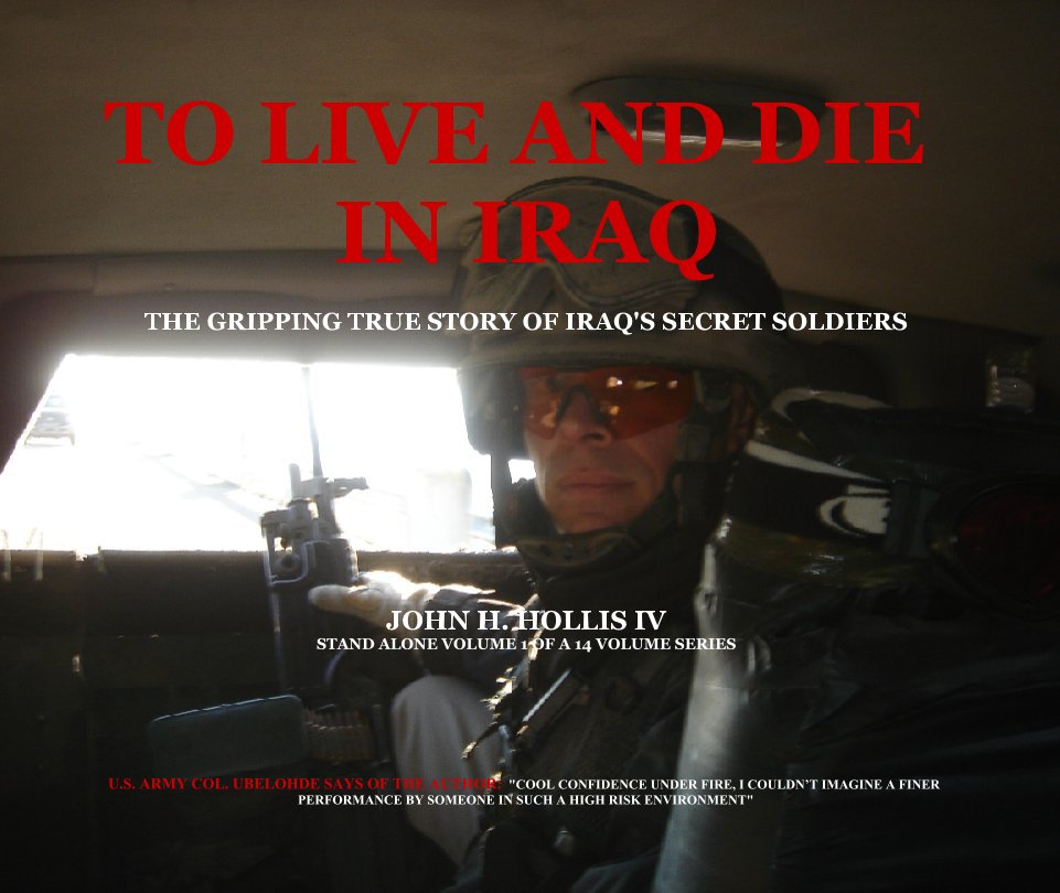 View TO LIVE AND DIE IN IRAQ by JOHN H. HOLLIS IV