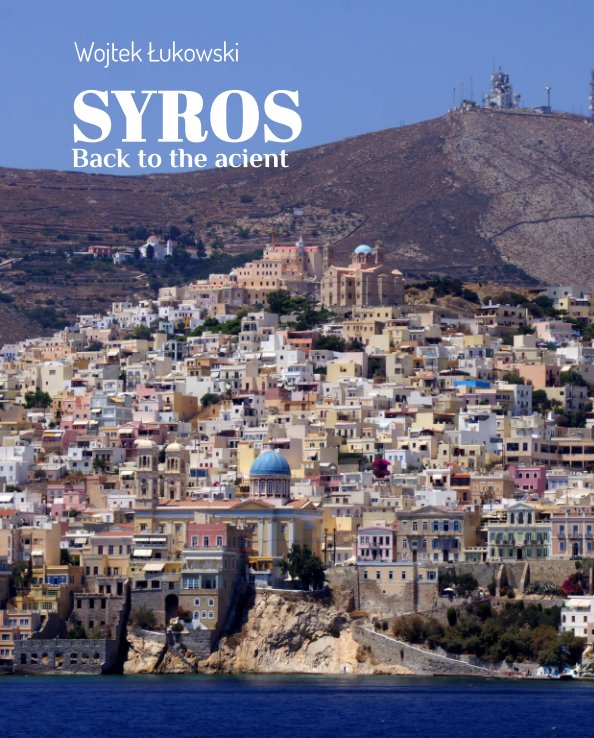 View Syros. Back to the acient by Wojtek Lukowski