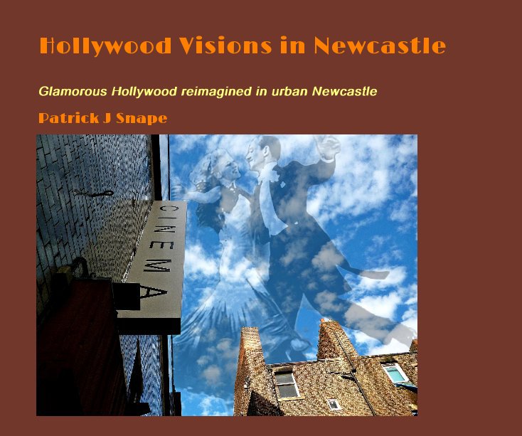 View Hollywood Visions in Newcastle by Patrick J Snape
