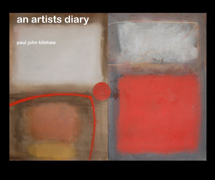 View an artists diary by paul john kilshaw