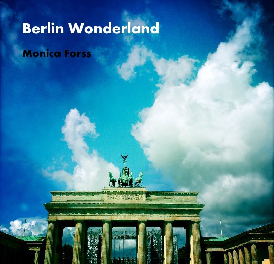 View Berlin Wonderland by Monica Forss
