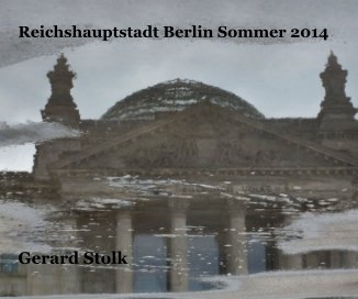 Reichshauptstadt Berlin Sommer 2014 Gerard Stolk book cover