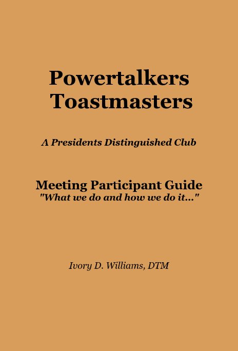 View Powertalkers Toastmasters A Presidents Distinguished Club Meeting Participant Guide "What we do and how we do it..." by Ivory D. Williams, DTM