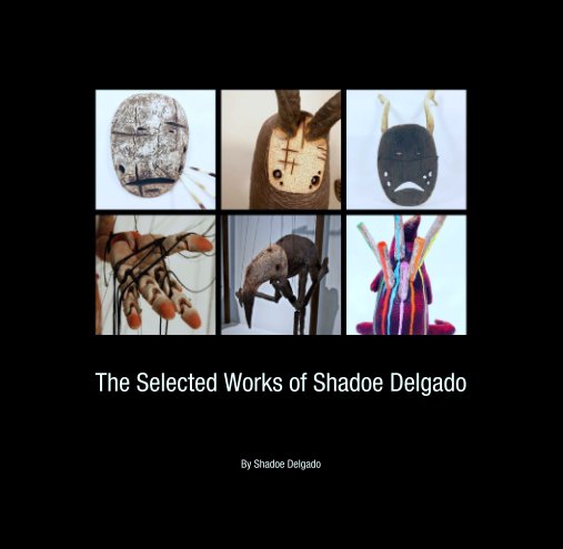 Bekijk The Selected Works of Shadoe Delgado op Shadoe Delgado
