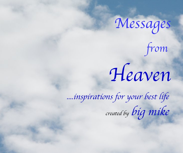 View Messages from Heaven ....inspirations for your best life created by big mike inspirations for a better life mmmm by big mike phillips