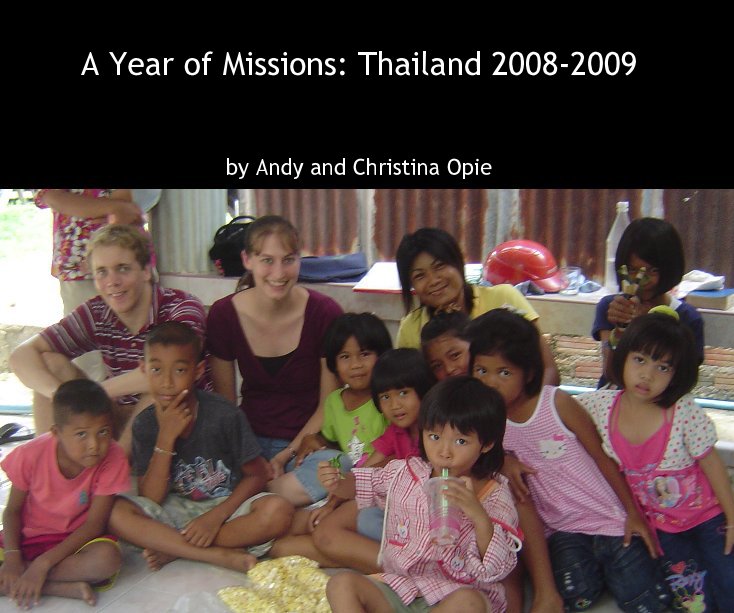 View A Year of Missions: Thailand 2008-2009 by Andy and Christina Opie