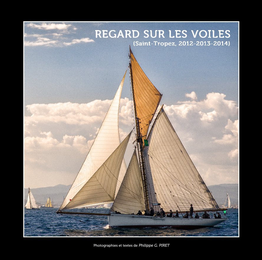 REGARD SUR LES VOILES (Saint-Tropez, 2012-2013-2014) nach Philippe G. PIRET anzeigen