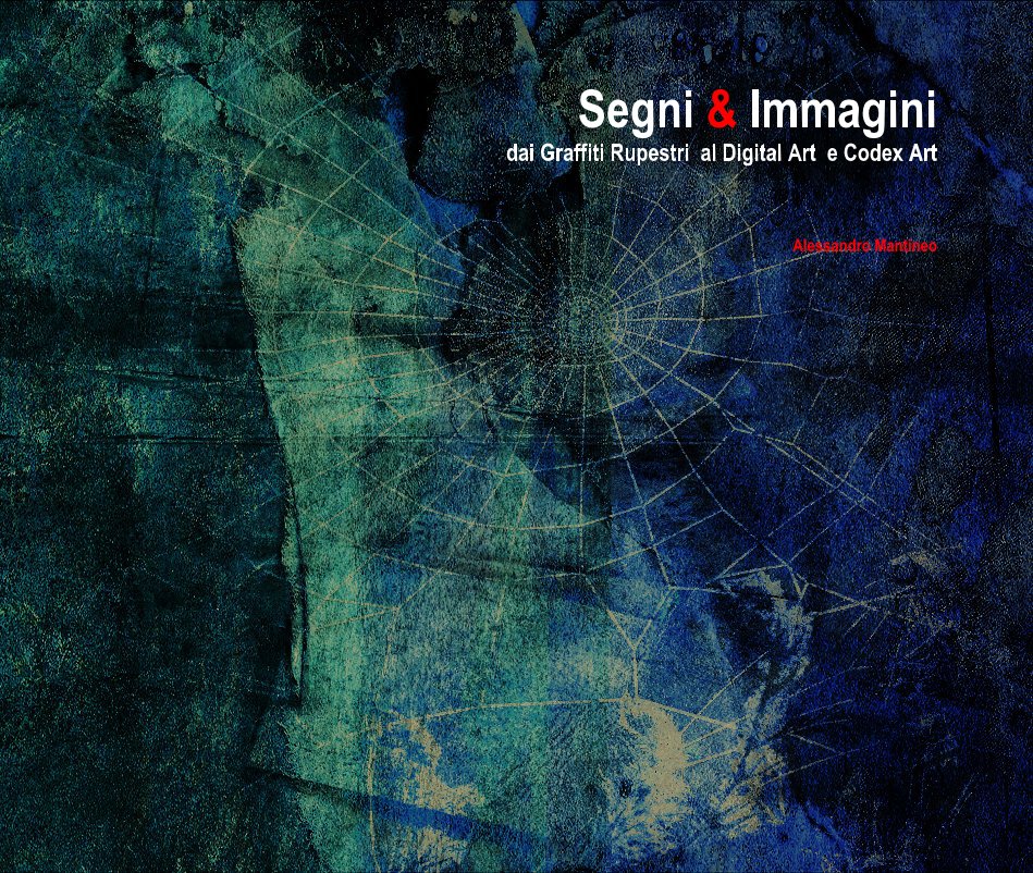 View Segni & Immagini dai Graffiti Rupestri al Digital Art e Codex Art by Alessandro Mantineo