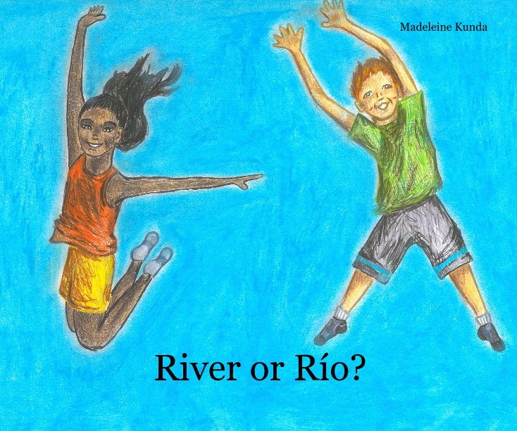 View River or Río? by Madeleine Kunda