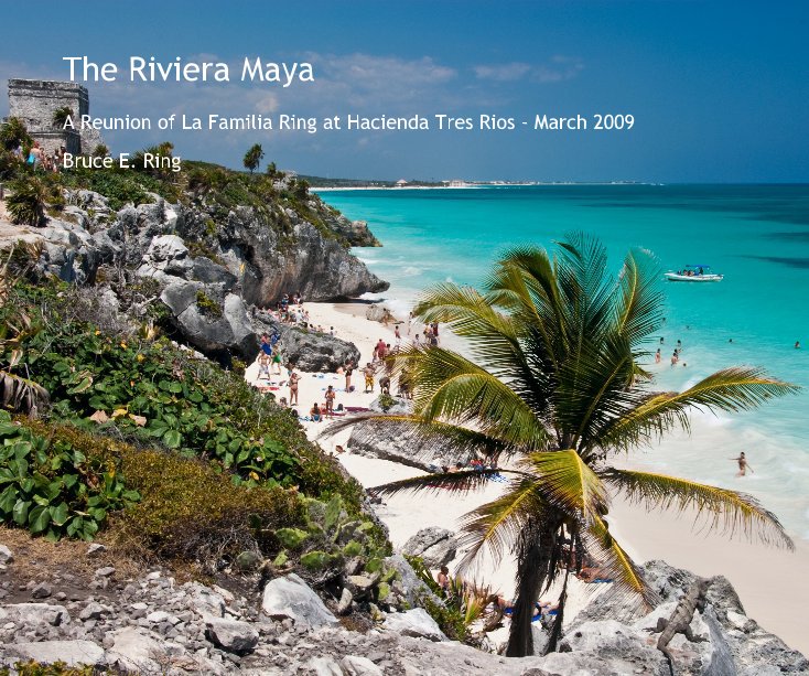 View The Riviera Maya by Bruce E. Ring