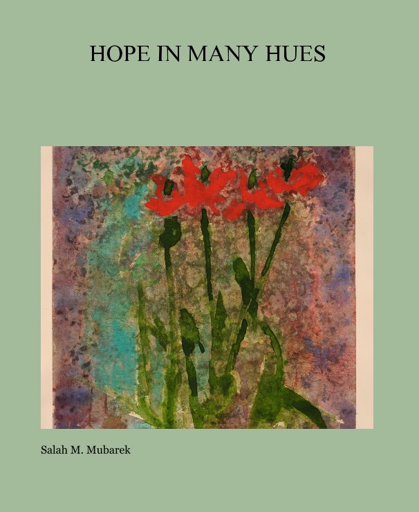 View HOPE IN MANY HUES by Salah M. Mubarek