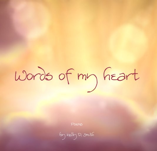 View Words of my heart by Kelly D. Smith